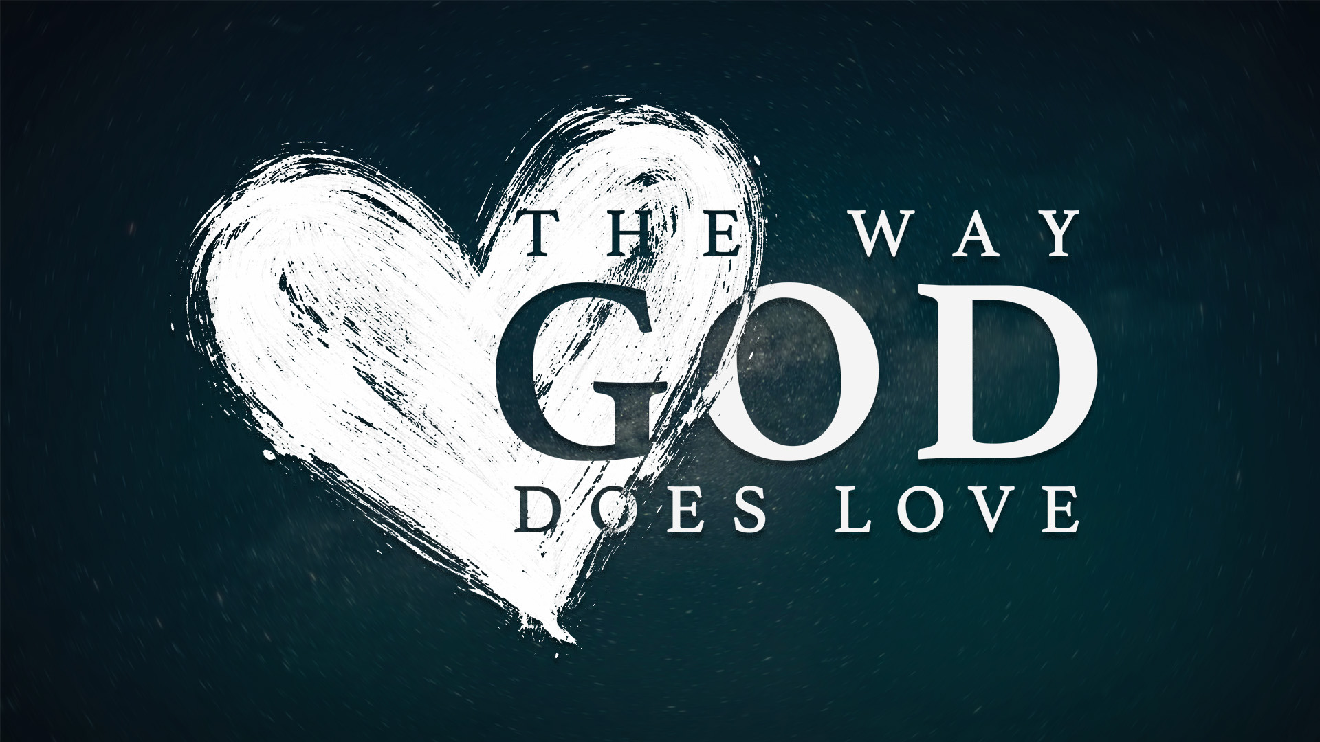 The Way God Does Love 16x9 1920x1080