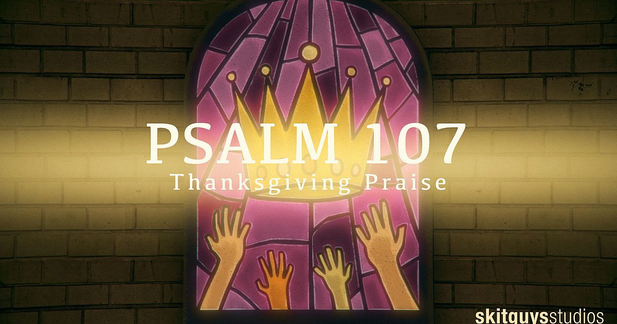 Psalm 107: Thanksgiving Praise
