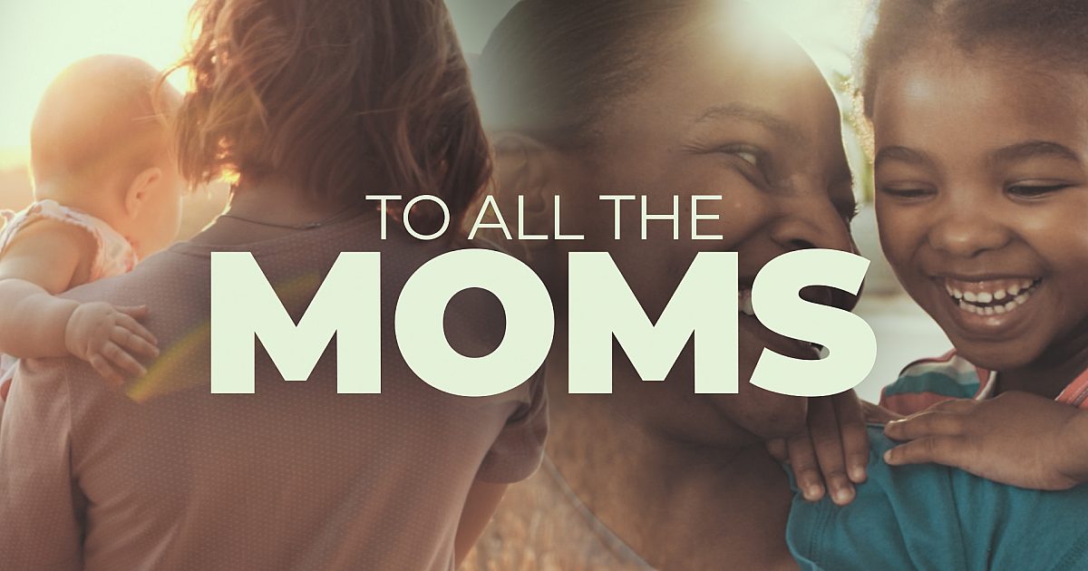 To All The Moms