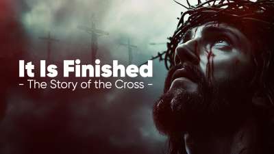 It Is Finished - The Story of the Cross