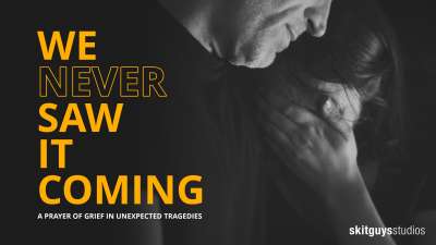 We Never Saw It Coming: A Prayer of Grief in Unexpected Tragedies