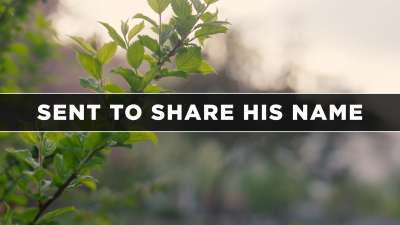 Sent to Share His Name