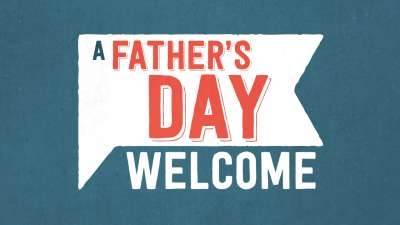 A Father's Day Welcome
