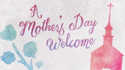 A Mother's Day Welcome