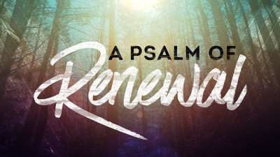A Psalm of Renewal