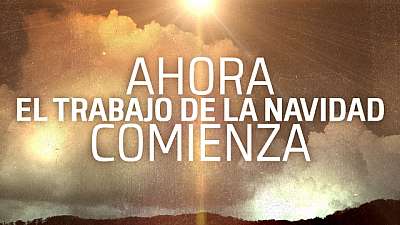 Ahora el Trabajo de la Navidad Comienza
