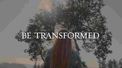 Be Transformed