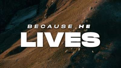 Because He Lives (Easter)