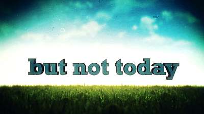But Not Today