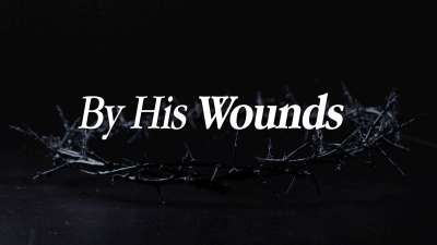 By His Wounds (Good Friday)