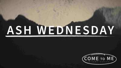 Come To Me: Ash Wednesday