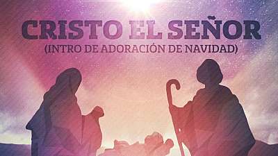 Cristo el Seor Intro de Adoracin de Navidad