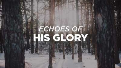 Echoes of His Glory