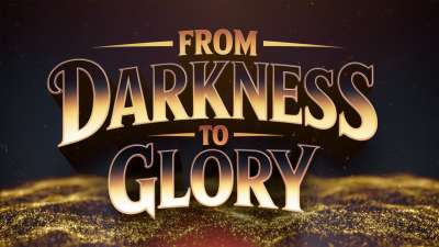 From Darkness to Glory