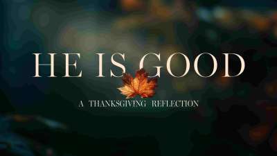 He Is Good: A Thanksgiving Reflection