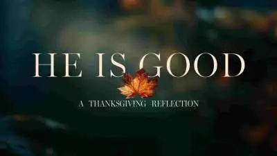 He Is Good: A Thanksgiving Reflection