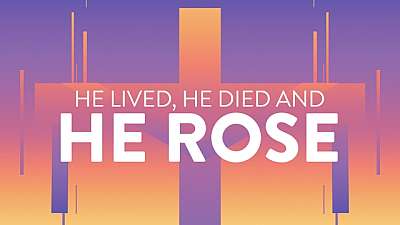 He Lived, He Died And He Rose