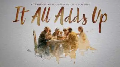 It All Adds Up: A Thanksgiving Reflection Of God's Goodness