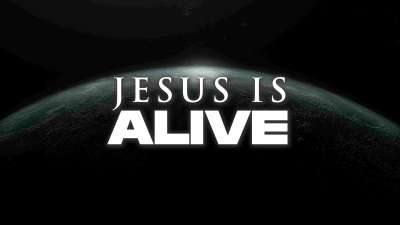 Jesus Is Alive
