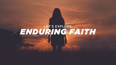Let's Explore Enduring Faith