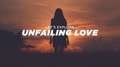 Let's Explore Unfailing Love
