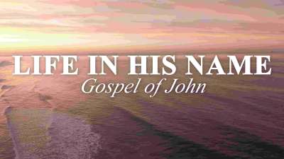 Life In His Name (Gospel of John)