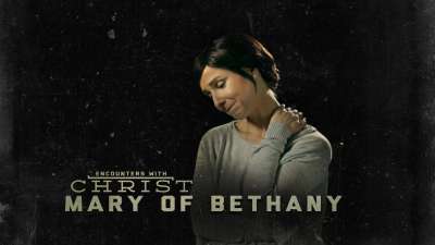 Encounters With Christ: Mary of Bethany