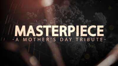 Masterpiece - A Mother's Day Tribute
