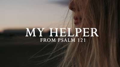 My Helper (Psalm 121)