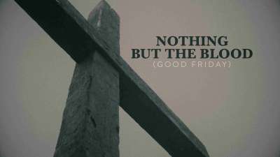 Nothing But The Blood (Good Friday)