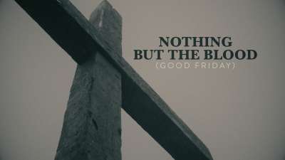 Nothing But The Blood (Good Friday)