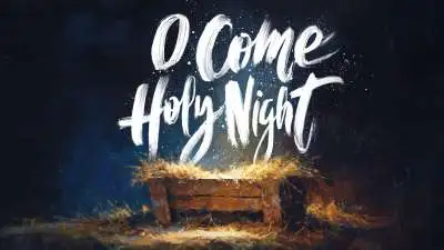 O Come Holy Night