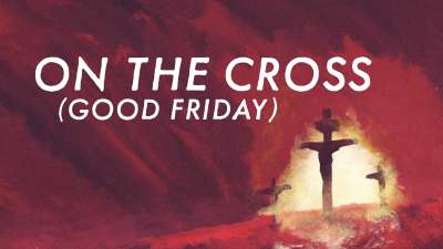 On The Cross (Good Friday)