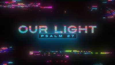 Our Light (Psalm 27)
