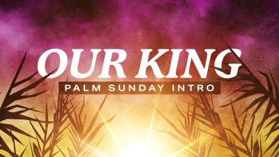Our King (Palm Sunday Intro)