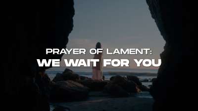 Pryer Of Lament We Wait For You