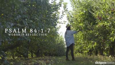 Psalm 84:1-7: Worship Reflection