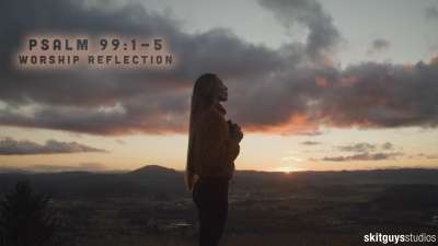 Psalm 99 1-5: Worship Reflection