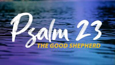 Psalm 23 - The Good Shepherd