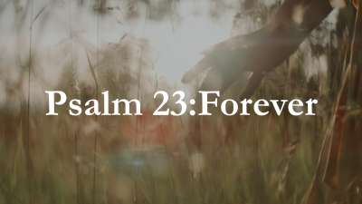 Psalm 23 Forever