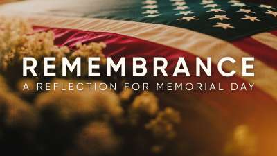 Remembrance - A Reflection For Memorial Day