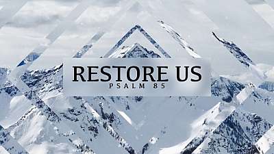 Restore Us (Psalm 85)