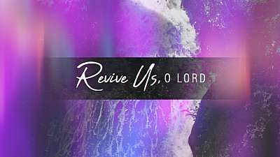 Revive Us O Lord