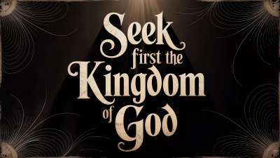 Seek First the Kingdom of God