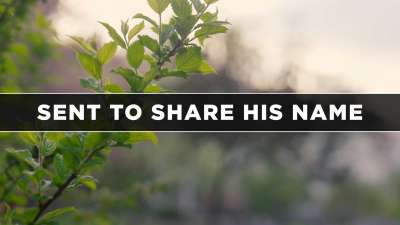 Sent to Share His Name