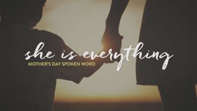 She Is Everything (Mother's Day Spoken Word)