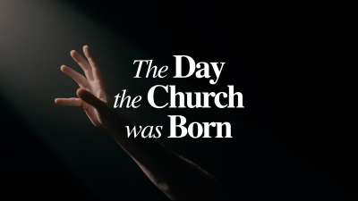The Day the Church Was Born (Pentecost)