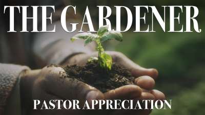 The Gardener: Pastor Appreciation
