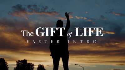 The Gift of Life (Easter Intro)