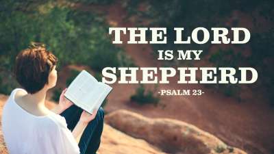 The Lord is My Shepherd - Psalm 23